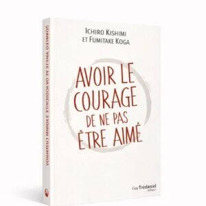AVOIR LE COURAGE DE NE PAS ÊTRE AIME
