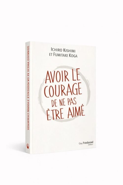 AVOIR LE COURAGE DE NE PAS ÊTRE AIME